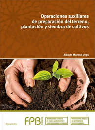 PARANINFO, Operaciones auxiliares de preparación del terreno, plantación y siembra de cultivos, Moreno Vega, Alberto - PARANINFO
