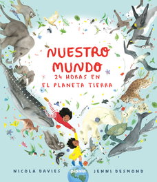 PIPALA, Nuestro mundo. 24 horas en el planeta Tierra