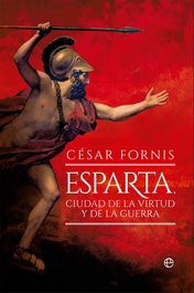 Esparta, ciudad de la virtud y de la guerra, César Fornis - LA ESFERA DE LOS LIBROS