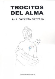 TROCITOS DEL ALMA, Ana Carreño Carrizo - EDITORIAL POESIA ERES TU