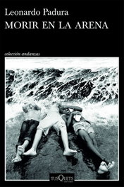 Morir en la arena, Leonardo Padura - Tusquets