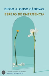Espejo de emergencia, Diego Alonso Cánovas - CUADERNOS DEL LABERINTO