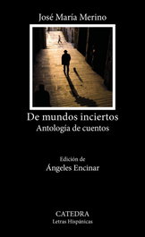 De mundos inciertos, José María Merino - CATEDRA