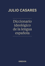 Diccionario ideológico de la lengua Española, Julio Casares Sánchez - GREDOS, S.A.