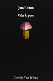 VISOR EDITORIAL, Valer la pena, Juan Gelman - VISOR EDITORIAL
