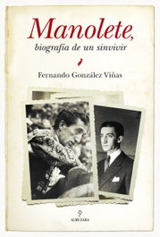 Manolete, biografía de un sinvivir, Fernando González Viñas - ALMUZARA EDITORIAL