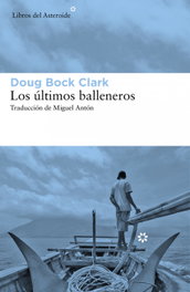 Los últimos balleneros, Doug Bock Clark - LIBROS DEL ASTEROIDE