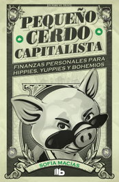 Pequeño cerdo capitalista, Sofía Macías - B DE BOLSILLO