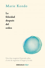 La felicidad después del orden, Marie Kondo - DEBOLSILLO