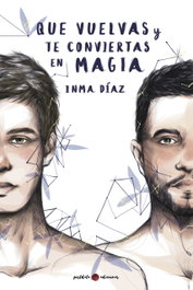 Que vuelvas y te conviertas en magia, Inma Díaz - POSTDATA EDICIONES