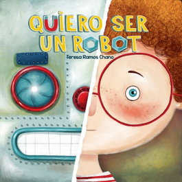 Quiero ser un robot, Teresa Ramos Chano - Picarona