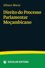 Direito do Processo Parlamentar Moçambicano, Albano Macie - ESCOLAR EDITORA