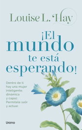 ¡El mundo te está esperando!, Louise L. Hay - URANO EDITORIAL