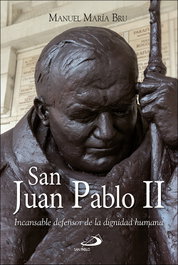 San Juan Pablo II: Incansable defensor de dignidad humana, Manuel María Bru Alonso - SAN PABLO EDITORIAL