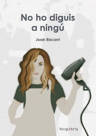 No ho diguis a ningú, Joan Biscarri - NEOPATRIA