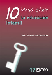 10 ideas clave: la educacion infantil, Mª Carmen Diez Navarro - GRAO
