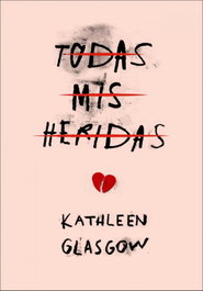 MONTENA, TODAS MIS HERIDAS, KATHLEEN ANN GLASGOW