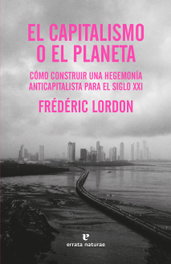 El capitalismo o el planeta, Frédéric Lordon - ERRATA NATURAE