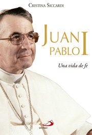 Juan Pablo I: Una vida de fe, Cristina Siccardi - SAN PABLO EDITORIAL