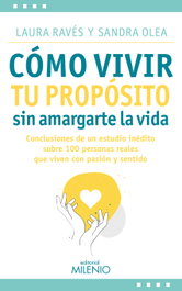 Cómo vivir tu propósito sin amargarte la vida, Laura Ravés Vilà, Sandra Olea Martí - MILENIO EDITORIAL