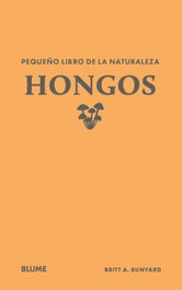 BLUME, PEQUEÑO LIBRO DE LA NATURALEZA. HONGOS, Britt A. Bunyard - BLUME
