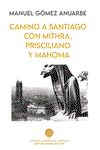 CAMINO A SANTIAGO CON MITHRA, PRISCILIANO Y MAHOMA, Manuel Gómez Anuarbe - CUADERNOS DEL LABERINTO