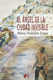 El ángel de la ciudad invisible, Alberto Piedrafita Gómez - EDITORIAL ADARVE