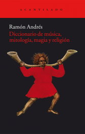 Diccionario de música, mitología, magia y religión, Ramón Andrés - ACANTILADO EDITORIAL