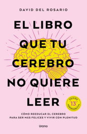 El libro que tu cerebro no quiere leer, David del Rosario - Urano Editorial