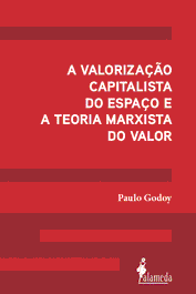 A valorização capitalista do espaço e a teoria Marxista d, Paulo Godoy - ALAMEDA