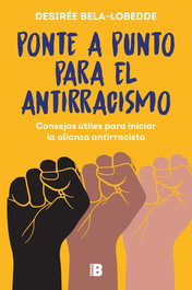Ponte a punto para el antirracismo, Desirée Bela-Lobedde - EDICIONES B