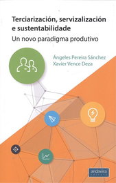 TERCIARIZACIÓN, SERVIZALIZACIÓN E SUSTENTABILIDADE, Angeles Pereira Sanchez/Xavier Vence - ANDAVIRA