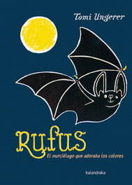KALANDRAKA, RUFUS: EL MURCIÉLAGO QUE ADORABA LOS COLORES, Tomi Ungerer - Tomi Ungerer