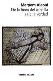 De la boca del caballo sale la verdad, Meryem Alaoui - CABARET VOLTAIRE