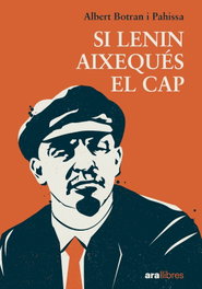Si Lenin aixequés el cap, Albert Botran Pahissa - ARA LLIBRES