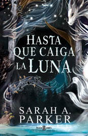 Hasta que caiga la luna (La caída lunar 1), Sarah A. Parker - PLAZA & JANES
