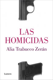Las homicidas, Alia Trabucco Zerán - LUMEN