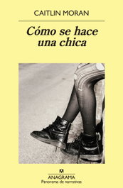 Cómo se hace una chica, Caitlin Moran - ANAGRAMA