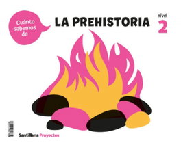 SANTILLANA, CUANTO SABEMOS NIVEL 2 LA PREHISTORIA - SANTILLANA