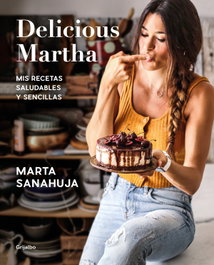 Delicious Martha: Mis recetas saludables y sencillas, Marta Sanahuja - GRIJALBO