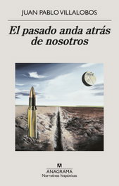 El pasado anda atrás de nosotros, Juan Pablo Villalobos - ANAGRAMA