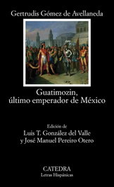 Guatimozin, último emperador de México, Gertrudis Gómez de Avellaneda - Catedra