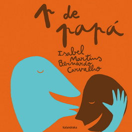 KALANDRAKA, P de Papá - Isabel Martins; Bernardo Carvalho