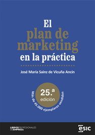 ESIC, El plan de marketing en la práctica - José María Sainz de Vicuña Ancín