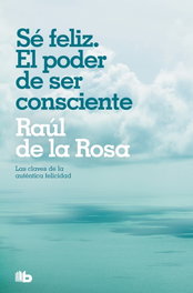 ZETA BOLSILLO Sé feliz. El poder de ser consciente, Raúl de la Rosa - ZETA BOLSILLO
