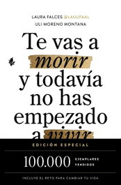 TENOS, TE VAS A MORIR Y TODAVÍA NO HAS EMPEZADO A VIVIR, Laura Falce; Uli Moreno