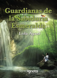 TERRA IGNOTA, Guardianas de la sabiduria esmeralda, Lola Agud - TERRA IGNOTA