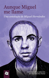 Aunque Miguel me llame. Una antología de Miguel Hernández, Miguel Hernández - ALGAR EDITORIAL