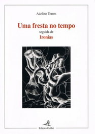 Uma Fresta no Tempo Seguida de Ironias, Adelino Torres - EDIÇOES COLIBRI