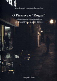 O PÍCARO E O 'ROGUE': SOBREVIVÊNCIA E METAMORFOSE DE DANIEL DEFOE A JULIAN BARNES, Ana Raquel Lourenço Fernandes - EDIÇOES COLIBRI